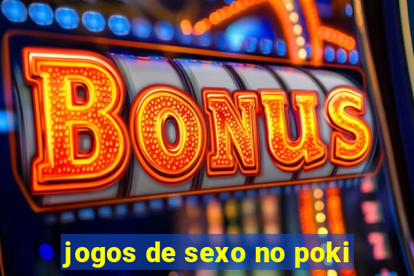 jogos de sexo no poki